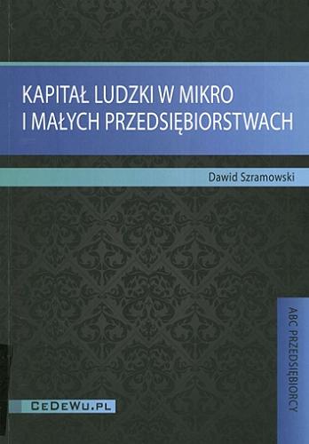 Okładka książki Kapitał ludzki w mikro i małych przedsiębiorstwach / Dawid Szramowski.