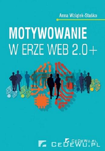 Okładka książki Motywowanie w erze Web 2.0+ / Anna Wziątek-Staśko.