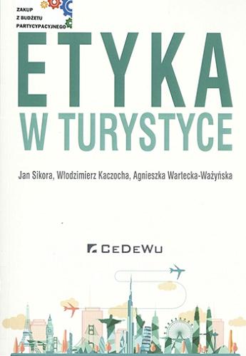 Okładka książki Etyka w turystyce / Jan Sikora, Włodzimierz Kaczocha, Agnieszka Wartecka-Ważyńska.
