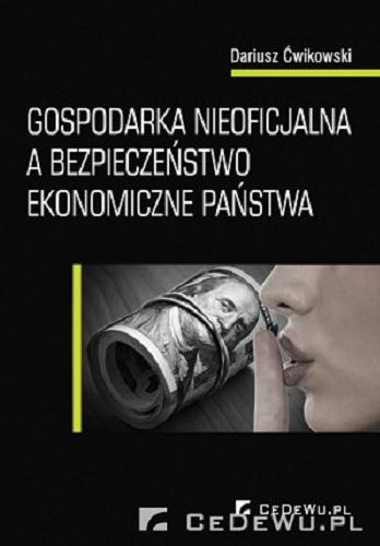 Okładka książki Gospodarka nieoficjalna a bezpieczeństwo ekonomiczne państwa / Dariusz Ćwikowski.