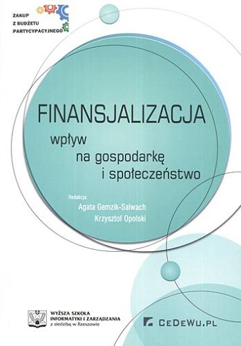 Okładka książki Finansjalizacja : wpływ na gospodarkę i społeczeństwo / red. Agata Gemzik-Salwach, Krzysztof Opolski.