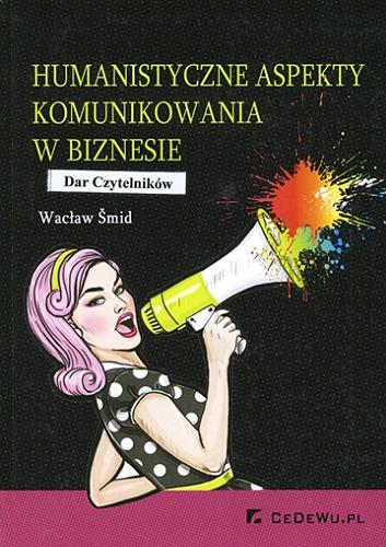 Okładka książki Humanistyczne aspekty komunikowania w biznesie / Wacław Šmid.