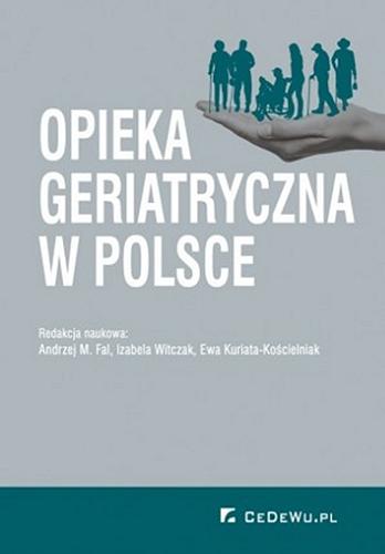 Okładka książki Opieka geriatryczna w Polsce / redakcja naukowa Andrzej M. Fal, Izabela Witczak, Ewa Kuriata-Kościelniak.