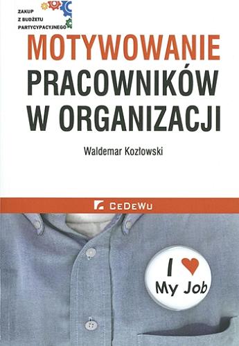 Okładka książki Motywowanie pracowników w organizacji / Waldemar Kozłowski.