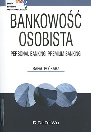 Okładka książki Bankowość osobista : personal banking, premium banking / Rafał Płókarz.
