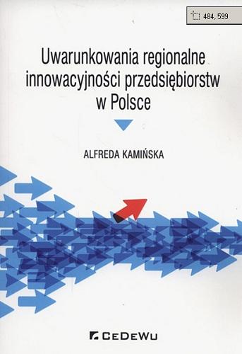 Okładka książki Uwarunkowania regionalne innowacyjności przedsiębiorstw w Polsce / Alfreda Kamińska.