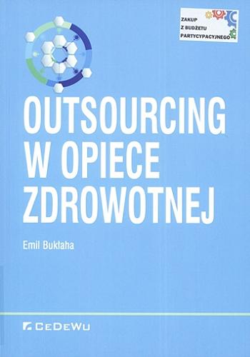 Okładka książki Outsourcing w opiece zdrowotnej / Emil Bukłaha.