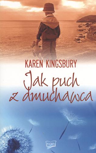 Okładka książki Jak puch z dmuchawca / Karen Kingsbury ; tł. Monika Wolak.