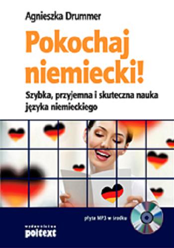 Okładka książki Pokochaj niemiecki! : szybka, przyjemna i skuteczna nauka języka niemieckiego / Agnieszka Drummer.