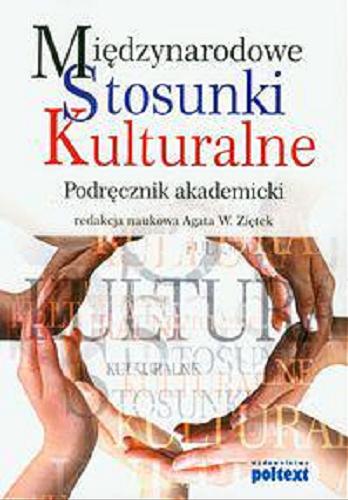 Okładka książki Międzynarodowe stosunki kulturalne : podręcznik akademicki / red. nauk. Agata W. Ziętek.