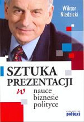 Okładka książki Sztuka prezentacji w nauce, biznesie, polityce / Wiktor Niedzicki.