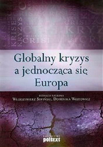 Okładka książki Globalny kryzys a jednocząca sie Europa / red. nauk. Włodzimierz Siwiński, Dominika Wojtowicz.