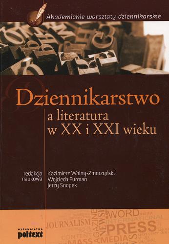 Okładka książki Dziennikarstwo a literatura w XX i XXI wieku / red. nauk. Kazimierz Wolny-Zmorzyński, Wojciech Furman, Jerzy Snopek.