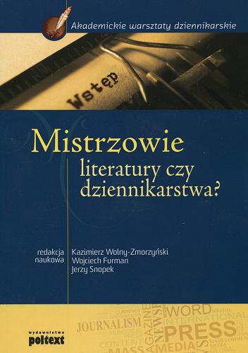 Okładka książki Mistrzowie literatury czy dziennikarstwa? / red. nauk. Kazimierz Wolny-Zmorzyński, Wojciech Furman, Jerzy Snopek.