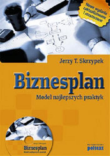 Okładka książki Biznesplan : model najlepszych praktyk / Jerzy T. Skrzypek.