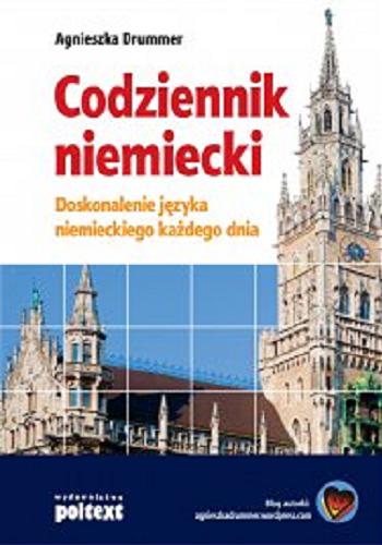 Okładka książki Codziennik niemiecki : doskonalenie języka niemieckiego każdego dnia / Agnieszka Drummer.