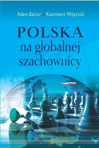 Okładka książki Polska na globalnej szachownicy / Adam Balcer, Kazimierz Wóycicki.