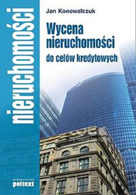 Okładka książki Wycena nieruchomości do celów kredytowych / Jan Konowalczuk.