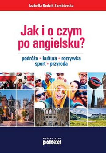 Okładka książki  Jak i o czym po angielsku? : podróże, kultura, rozrywka, sport, przyroda  1