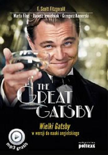 Okładka książki The great Gatsby = Wielki Gatsby : w wersji do nauki angielskiego / [autor tekstu źródłowego] F. Scott Fitzgerald ; [autorzy podręcznika] Marta Fihel, Dariusz Jemielniak, Grzegorz Komerski.