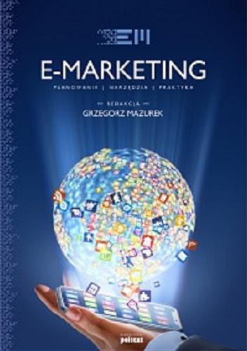 Okładka książki E-Marketing : planowanie, narzędzia, praktyka / redakcja Grzegorz Mazurek.