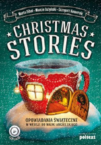 Okładka książki Christmas stories = Opowiadania świąteczne : w wersji do nauki angielskiego / [autorzy podręcznika] Marta Fihel, Marcin Jażyński, Grzegorz Komerski.