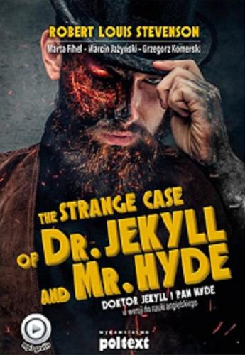 Okładka książki The strange case of dr. Jekyll and mr. Hyde = Doktor Jekyll i pan Hyde : w wersji do nauki angielskiego / [autor tekstu źródłowego] Robert Louis Stevenson ; [autorzy podręcznika] Marta Fihel, Marcin Jażyński, Grzegorz Komerski.