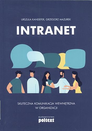 Okładka książki Intranet : skuteczna komunikacja wewnętrzna w organizacji / Urszula Kandefer, Grzegorz Mazurek.