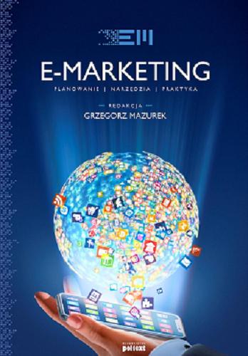 Okładka książki E-Marketing : planowanie, narzędzia, praktyka / redakcja Grzegorz Mazurek.