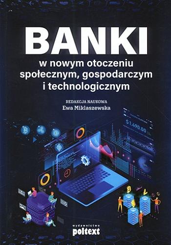Okładka książki Banki w nowym otoczeniu społecznym, gospodarczym i technologicznym / redakcja naukowa Ewa Miklaszewska.