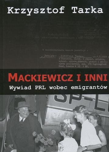 Okładka książki  Mackiewicz i inni : wywiad PRL wobec emigrantów  6