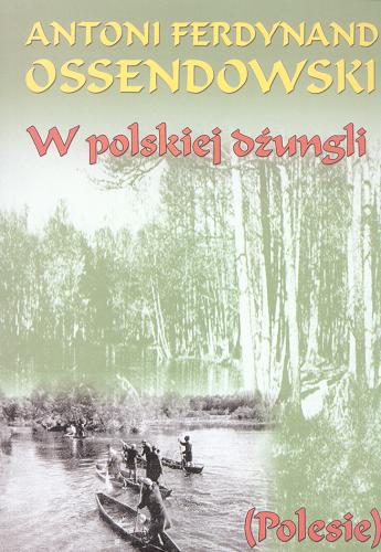 Okładka książki W polskiej dżungli : (Polesie) /  Antoni Ferdynand Ossendowski.