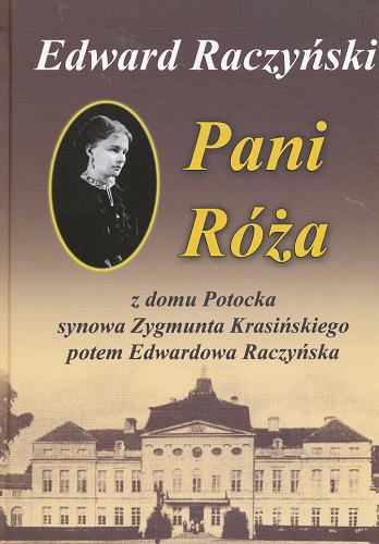 Okładka książki Pani Róża : z domu Potocka, synowa Zygmunta Krasińskiego, potem Edwardowa Raczyńska / Edward Raczyński.