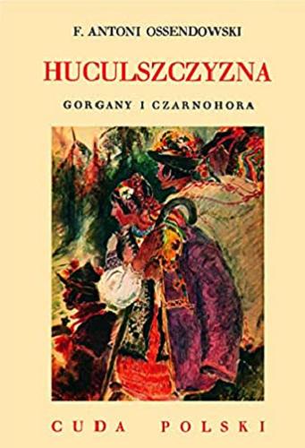 Okładka książki Huculszczyzna : Gorgany i Czarnohora / F. Antoni Ossendowski.