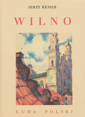 Okładka książki Wilno / Jerzy Remer ; [il. wg fot. Jana Bułhaka].