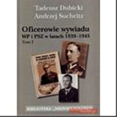 Okładka książki Oficerowie wywiadu WP i PSZ w latach 1939-1945 / T. / Tadeusz Dubicki, Andrzej Suchcitz