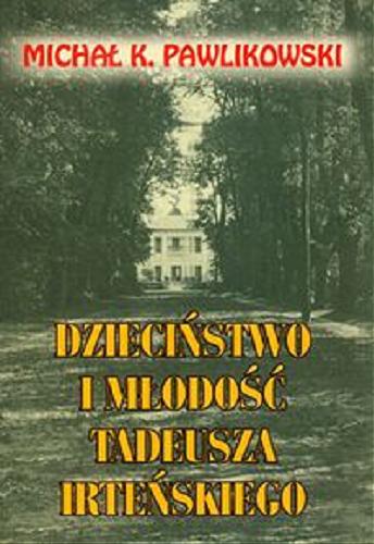 Okładka książki  Dzieciństwo i młodość Tadeusza Irteńskiego : powieść  1
