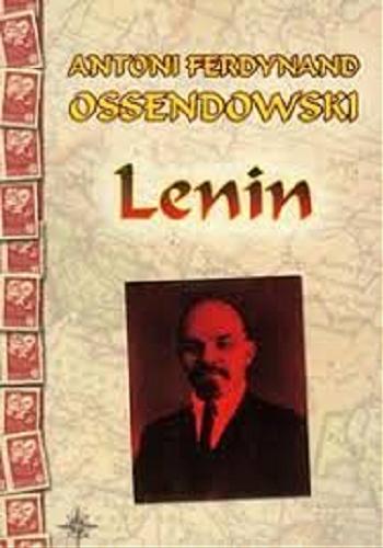 Okładka książki Lenin / Antoni Ferdynand Ossendowski ; wstęp Paweł Wieczorkiewicz.