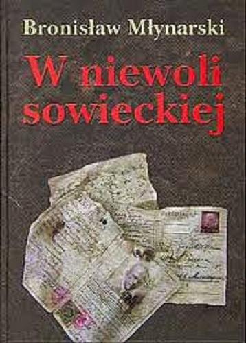 Okładka książki W niewoli sowieckiej / Bronisław Młynarski ; [przedm. Józef Czapski, Konrad Paduszek].