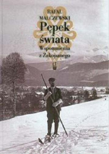 Okładka książki Pępek świata : wspomnienia z Zakopanego / Rafał Malczewski.