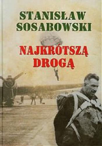 Okładka książki Najkrótszą drogą / Stanisław Sosabowski.