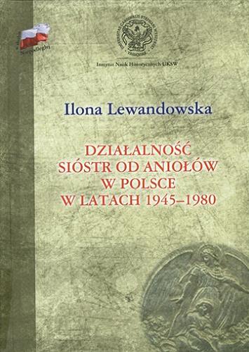 Okładka książki Działalność Sióstr od Aniołów w Polsce w latach 1945-1980 / Ilona Lewandowska.