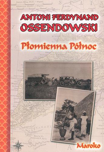 Okładka książki Płomienna północ : podróż po Afryce Północnej : Maroko / Antoni Ferdynand Ossendowski.