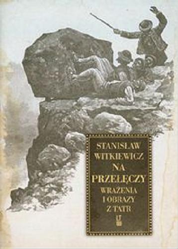 Okładka książki Na przełęczy : wrażenia i obrazy z Tatr / przez Stanisława Witkiewicza.