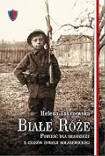 Okładka książki  Białe róże : powieść dla młodzieży z czasów inwazji bolszewickiej  1