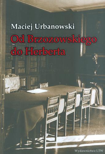 Okładka książki Od Brzozowskiego do Herberta : studia o ideach literatury polskiej XX wieku / Maciej Urbanowski.