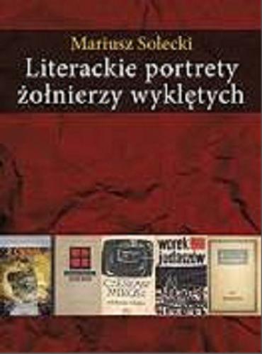 Okładka książki  Literackie portrety żołnierzy wyklętych : esej o literaturze polskiej lat 1948-2010  2
