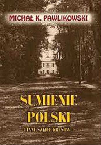 Okładka książki Sumienie Polski : i inne szkice kresowe / Michał K. Pawlikowski.