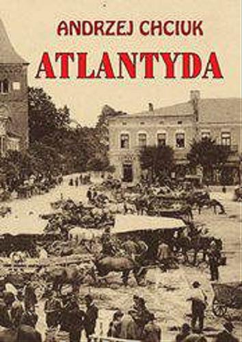 Okładka książki Atlantyda : opowieść o Wielkim Księstwie Bałaku / Andrzej Chciuk.