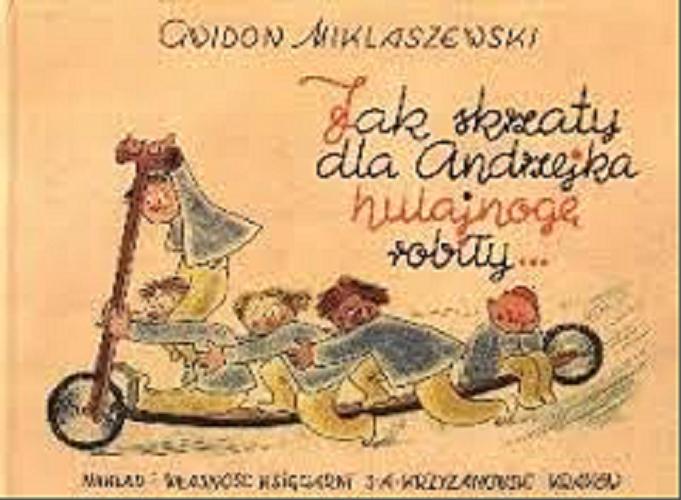 Okładka książki Jak skrzaty dla Andrzejka hulajnogę robiły... / napisał i zilustrował Gwidon Miklaszewski.